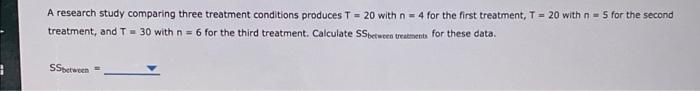 Solved A Research Study Comparing Three Treatment Conditions 