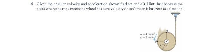 Solved 7. Given the angular velocity and acceleration shown | Chegg.com