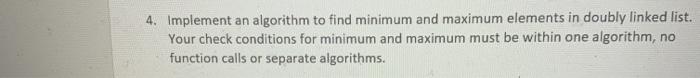 Solved 4. Implement an algorithm to find minimum and maximum | Chegg.com