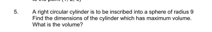 Solved A right circular cylinder is to be inscribed into a | Chegg.com