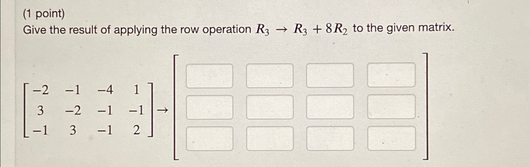 Solved 1 point Give the result of applying the row Chegg