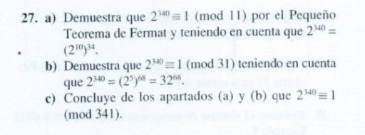 27. a) Demuestra que \( 2^{340} \equiv 1(\bmod 11) \) por el Pequeño Teorema de Fermat y teniendo en cuenta que \( 2^{340}= \