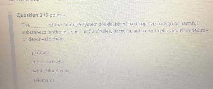 Solved Question 1 (5 points) The of the immune system are | Chegg.com