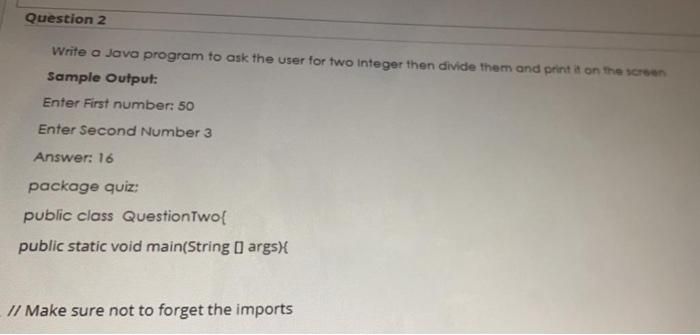 Solved Question 2 Write a Java program to ask the user for | Chegg.com