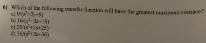Solved 6) Which of the following transfer function will have | Chegg.com