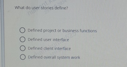 Solved What do user stories define?Defined project or | Chegg.com