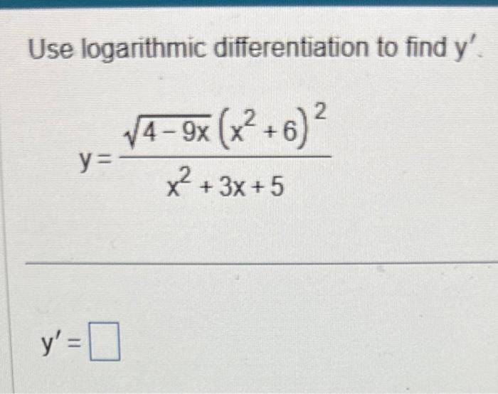 Use logarithmic differentiation to find \( y^{\prime} \). \[ y=\frac{\sqrt{4-9 x}\left(x^{2}+6\right)^{2}}{x^{2}+3 x+5} \]