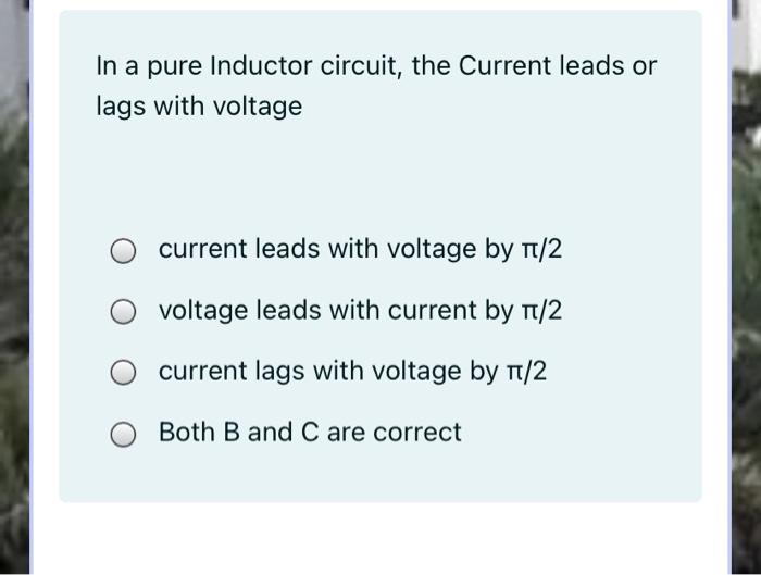 Solved In a pure Inductor circuit, the Current leads or lags