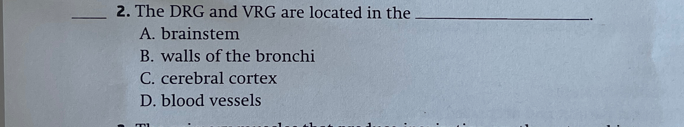 Solved The DRG and VRG are located in theA. ﻿brainstemB. | Chegg.com