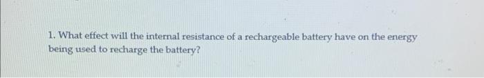 Solved 1. What effect will the internal resistance of a | Chegg.com