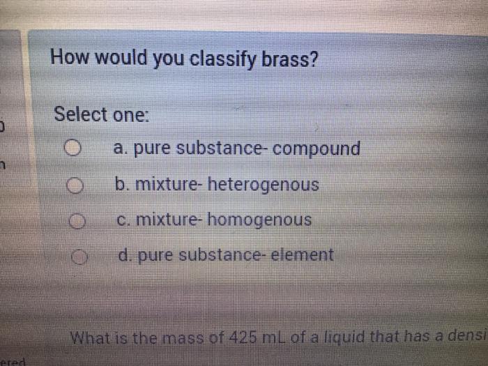 Solved how would you classify brass? a. pure substance