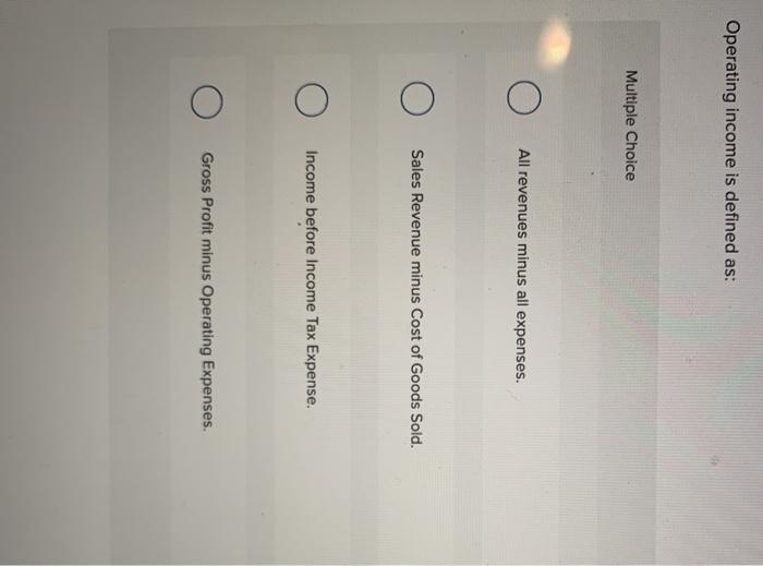 solved-operating-income-is-defined-as-multiple-choice-all-chegg