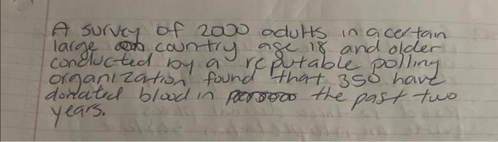 A survey of 2000 adults in a certain large cona country age is and older conducted by a re putable polling organization found