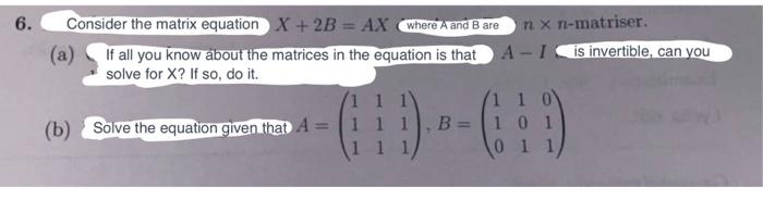 Solved 6. Consider the matrix equation X+2B=AXn×n-matriser. | Chegg.com