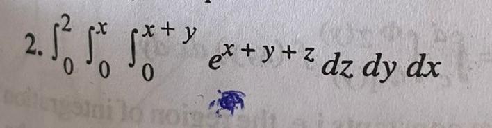 2. \( \int_{0}^{2} \int_{0}^{x} \int_{0}^{x+y} e^{x+y+z} d z d y d x \)