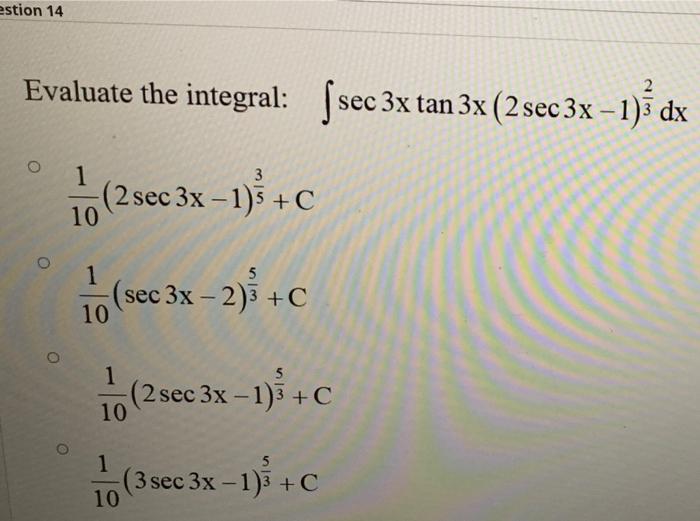 Solved estion 14 Evaluate the integral: ſsec 3x tan 3x (2 | Chegg.com