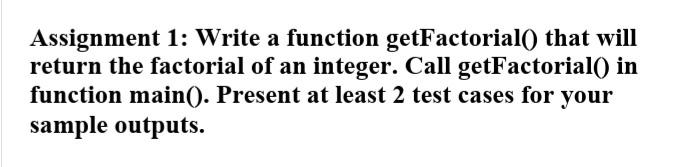Solved Assignment 1: Write a function getFactorial() that | Chegg.com