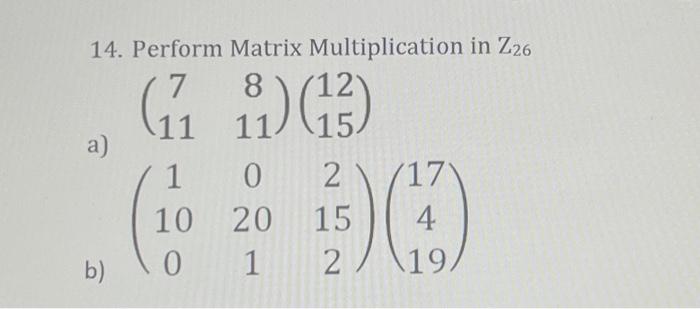 Solved 14. Perform Matrix Multiplication in Z26 | Chegg.com