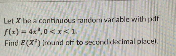 Solved Let X be a continuous random variable with pdf f(x) = | Chegg.com