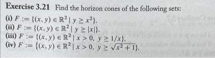 Exercise 3.21 Find the horizon cones of the following sets: (i) \( F:=\left\{(x, y) \in \mathbb{R}^{2} \mid y \geq x^{2}\righ