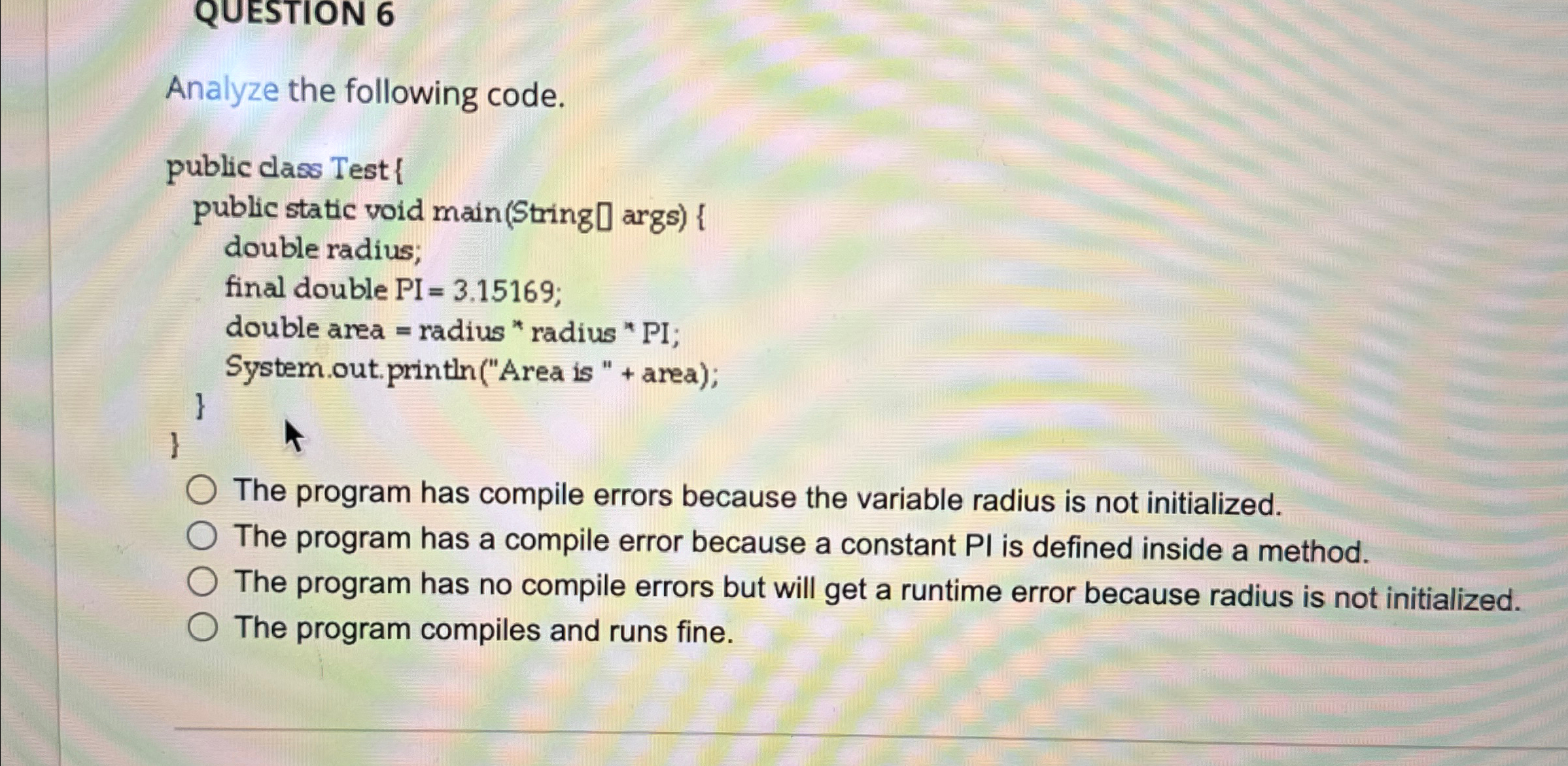 Solved QUESTION 6Analyze the following code.The program has | Chegg.com