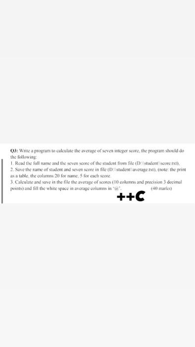 Solved Q3: Write a program to calculate the average score of | Chegg.com