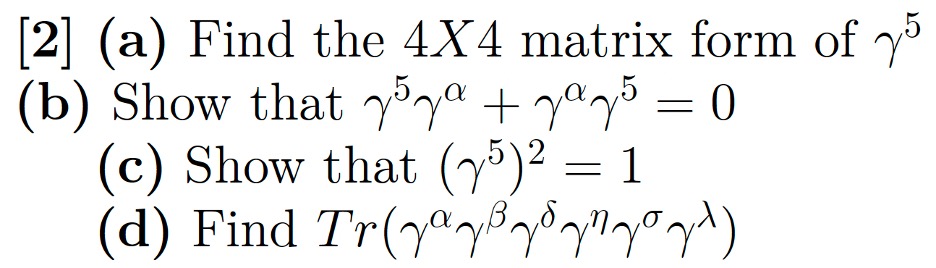 [2] (a) ﻿Find the 4x4 ﻿matrix form of γ5(b) ﻿Show | Chegg.com