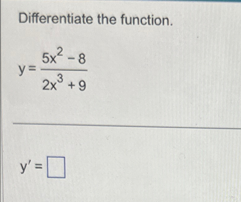 Solved Differentiate The Function Y 5x2 82x3 9y