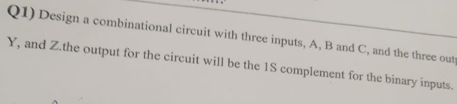 Solved Q1) Design a combinational circuit with three inputs, | Chegg.com