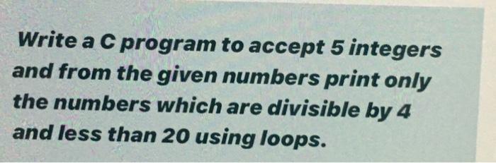 Solved Write a C program to accept 5 integers and from the | Chegg.com