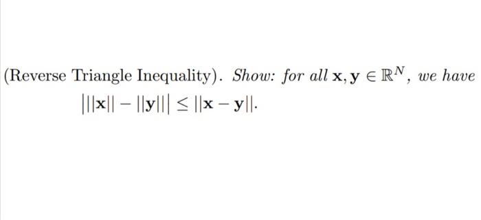 Solved (Reverse Triangle Inequality). Show: for all x,y∈RN, | Chegg.com