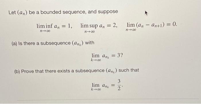 Solved Let (an) Be A Bounded Sequence, And Suppose Lim Inf | Chegg.com