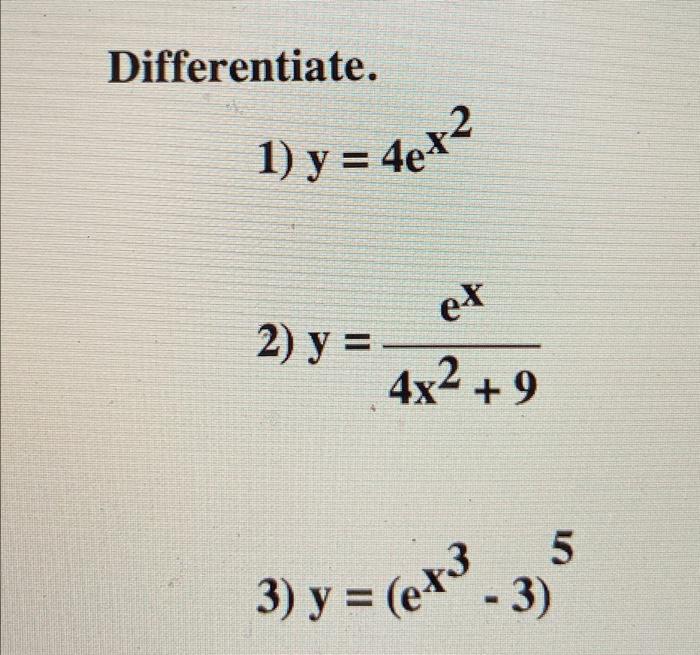 Differentiate. 1) y = 42 ex 2) y = 4x²+9 3) y = (ex³ - 3) 5