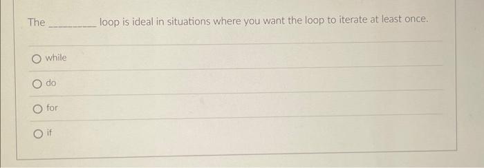 Solved The ___ loop is ideal in situations where you want | Chegg.com