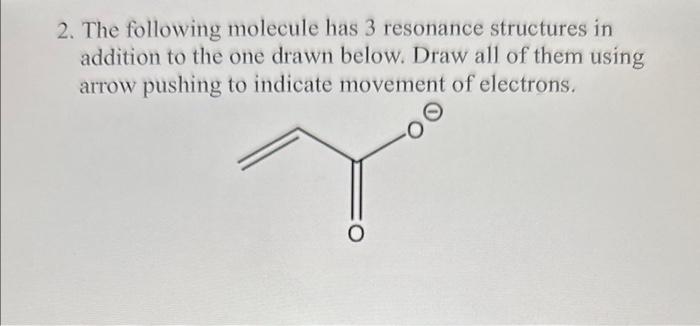 Solved 2. The following molecule has 3 resonance structures | Chegg.com