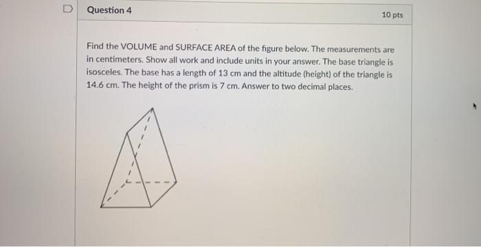 Solved D Question 4 10 pts Find the VOLUME and SURFACE AREA | Chegg.com