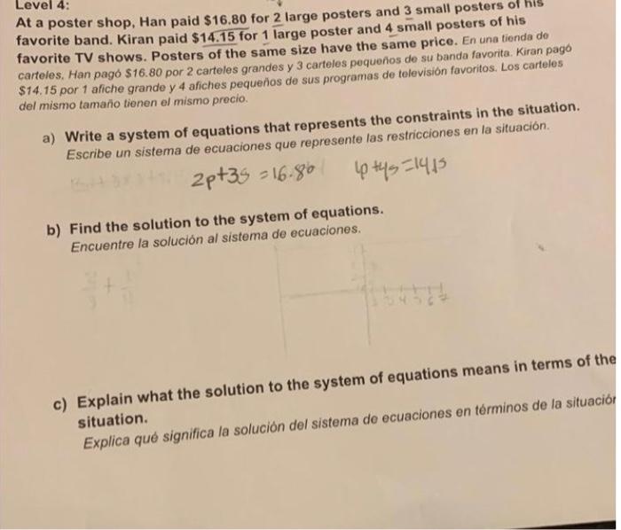 Level 4: At a poster shop, Han paid \( \$ 16.80 \) for 2 large posters and 3 small posters of his favorite band. Kiran paid \