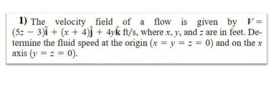 Solved 1) The velocity field of a flow is given by V = (5= – | Chegg.com