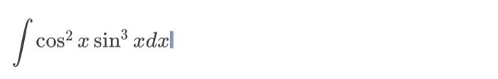 Solved ∫sin4(5x)dx∫cos2xsin3xdx | Chegg.com
