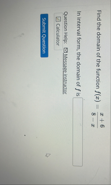 Solved Find the domain of the function f(x)=x+68-xIn | Chegg.com