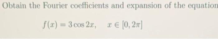Solved Obtain the Fourier coefficients and expansion of the | Chegg.com