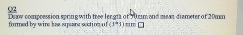 Solved Q2 Draw compression spring with free length of 90mm | Chegg.com