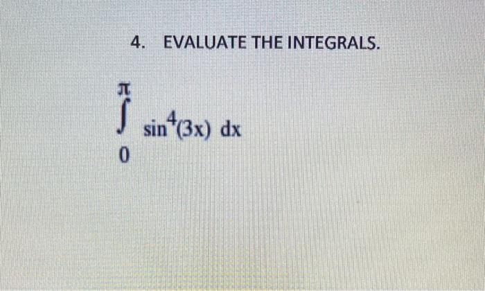 4. EVALUATE THE INTEGRALS. \[ \int_{0}^{\pi} \sin ^{4}(3 x) d x \]