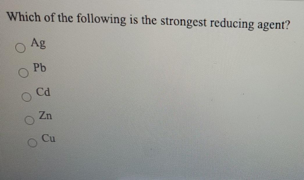 Solved Which of the following is the strongest reducing | Chegg.com