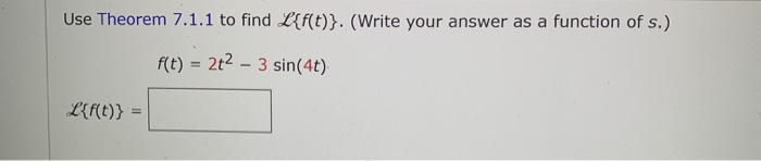 Solved Use Theorem 7.1.1 to find L{f(t)}. (Write your answer | Chegg.com