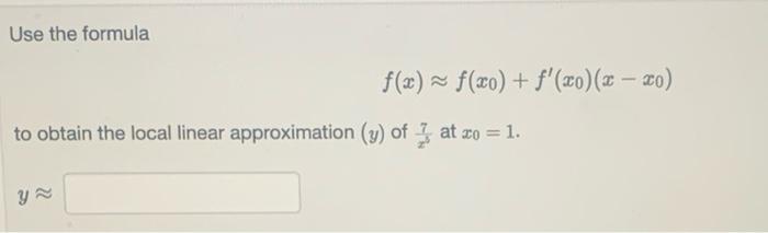 Solved Use the formula f(x) = f(x0) + f'(x0)(x – xo) to | Chegg.com