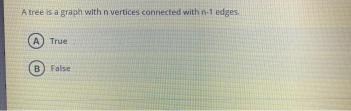 Solved A tree is a graph with n vertices connected with n-1 | Chegg.com