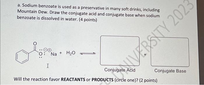 a. Sodium benzoate is used as a preservative in many soft drinks, including Mountain Dew. Draw the conjugate acid and conjuga