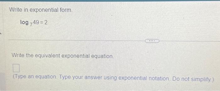 Solved Write in exponential form. log_7 49 = 2 LE Write the | Chegg.com