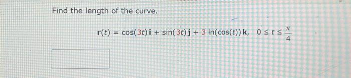 Find the length of the curve.
\[
\mathbf{r}(t)=\cos (3 t) \mathbf{i}+\sin (3 t) \mathbf{j}+3 \ln (\cos (t)) \mathbf{k}, \quad